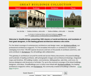 greatbuildings.com: Architecture Design Architectural Images History Models and More - ArchitectureWeek Great Buildings
Architecture around the world and across history - 1000 classics of world architecture in an online multimedia encyclopedia with photos, drawings, bibliographies, and live 3D models.