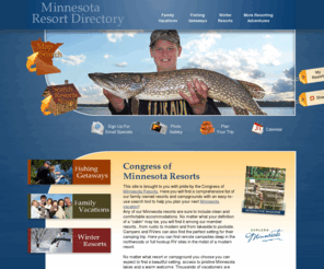 reelinbigfish.com: Minnesota Resorts - Family Resorts - Minnesota Resort Vacations
The Congress of Minnesota Resorts is the place to find family owned Minnesota resorts and campgrounds. We offer lists of accommodations, fishing getaway information and vacation activities all located in Minnesota. 