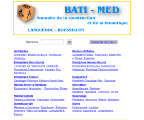 bati-med.com: Annuaire des sites professionnels de la Construction et Domotique
Annuaires des sites professionnels du Batiment et TP, Architectes, Bureau etudes, Experts, Region Languedoc Roussillon