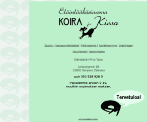 koirakissa.com: Eläinlääkäriasema Koira ja Kissa
Eläinlääkäriasema Koira ja Kissa, eläinlääkäri Pirta Tapio, Tampereella Nekalassa Jokipohjantiellä.Koirien ja kissojen hoitoon erikoistunut pieneläinklinikka.