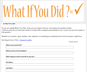 whatifyoudid.com: Remove negative emotions, anxiety, nervousness. Achieve goals, objectives, personal development. Business change management and performance
Help with removing negative emotions, anxiety, nervousness. Enabling achieving goals with confidence and motivation. Proving business change management and performance in St Albans