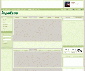 impulzus.ro: Impulzus.ro -  romániai magyar hírportál - Erdély, Románia, Hírek
Romániai magyar hírportál, melyet a romániai, erdélyi és székelyföldi hírek mellett tematikus magazinok (lakáskultúra, receptek, utazás, informatikai és gazdasági hírek) mellett szolgáltatások, mint bulifotók, linktár, képeslapok, háttérképek, ingyenes játékok egészítenek ki.