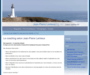 lemieuxcoaching.com: Lemieux Coaching » Le coaching
Mon approche : le coaching intégral. En ligne avec les vrais besoins d'aujourd'hui impliquant des gens d'aujourd'hui. Jean-Pierre Lemieux, Coach certifié ICF.