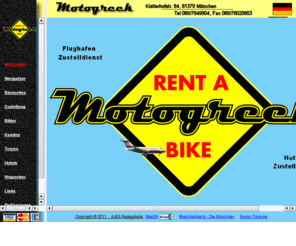 motocyclerent.com: MOTOGREEK Motorradvermietung München
Vermietung von Motorrädern - Rent a bike, BMW/HONDA/YAMAHA, Airport Service, Gebrauchte - Used Bikes, Zubehör (Helme, Topcases, Seitenkoffer)