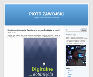 zawojski.com: PIOTR ZAWOJSKI
Serwis P. Zawojskiego nt. sztuka i teoria nowych mediów, cybersztuka, cyberkultura, krytyka filmowa, kino, fotografia. 