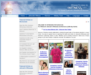 4witness.net: 4witness.org - For Witness to Jehovahs Witnesses and Mormons
Witnesses for Jesus provides effective evangelism resources for Christians witnessing to Mormons and Jehovah's Witnesses