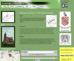 doddridgecountyroots.com: Doddridge County Roots - West Virginia Genealogy
This is a genealogy focusing on North Central West Virginia, particularly Doddridge County and, to a lesser extent, the nearby counties of Ritchie, Harrison, Lewis, Gilmer and Calhoun.