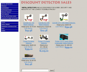 discountdetector.com: Metal Detectors
Metal detectors, security metal detectors and industrial metal detectors in stock at low low prices. Metal detector accessories also readily available and ready to ship.