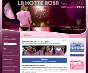 notterosa.net: La Notte Rosa 2010 Rimini, Riccione, Milano Marittima, Cattolica, Cesenatico, Riviera Romagnola
La Notte Rosa 2010 a Rimini con i concerti gli eventi i fuochi d'artificio... Iscriviti alla nostra PAGINA SU FACEBOOK per gli AGGIORNAMENTI le feste ed il programma della serata estate 2009 le discoteche i locali di Rimini sulla Riviera Romagnola hotel alberghi e vacanze a Rimini