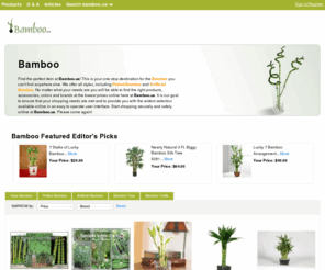 bamboo.us: Bamboo | Potted Bamboo | Artificial Bamboo | Vase Bamboo | Bamboo.us

				Find the perfect item at Bamboo.us! This is your one stop destination for the Bamboo you can't find anywhere else. We offer all styles, including Potted Bamboo and Artificial Bamboo. No matter what your needs are you will be able to find the right products, accessories, colors and brands at the lowest prices online here at Bamboo.us. It 