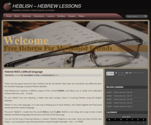 free-hebrew.com: Hebrew lessons
Heblish is not a new language, it is a new way of helping you to learn Hebrew. You are going to enjoy learning through these Hebrew lessons using the English alphabet, and - it is FREE.