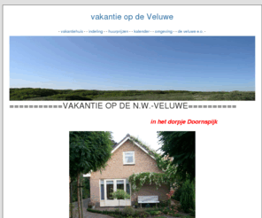 veluwevakantie.com: vakantie op de Veluwe
vakantie op de veluwe, comfortabel vakantiehuis tot 6 Ã????Ã???Ã??Ã?Â¡ 7 personen tussen Elburg en Nunspeet, Doornspijk