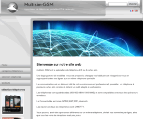 multisim-gsm.com: Multisim-GSM Importateur de téléphones 2/3/4 cartes sim
importateurs de téléphones 2 sim, -3 sim , 4 sim ,débloqués tous opérateurs , gsm 2 sim, gsm 3 sim , gsm 4 sim