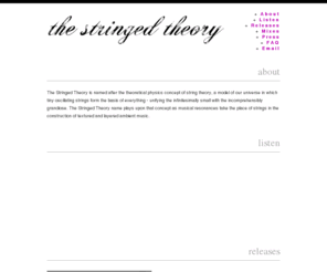 thestringedtheory.com: The Stringed Theory - Textured Ambient Electronic Music Inspired by String Theory
The Stringed Theory is a textured ambient music project inspired by string theory.