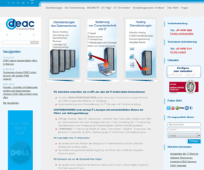 deacdc.de: DEAC - Beginn
DEAC is the premier resource and datacenter facilities dedicated to accelerate the development of ASP (application service provider) delivered applications and IT outsourcing. DEAC is Microsoft Gold Certified partner and also official APC production distributor in Latvia.