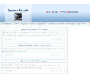 baruch.pl: Dawid Baruch - Portfolio Webmastera, Programowanie, IP.Board, PHP, SQL, Skiny
Portfolio Dawida 'Spannera' Barucha - Portfolio Webmastera. Programowanie IP.Board (IPB), Skrypty PHP i MySQL, tworzenie skinów na fora IPB (Invision Power Board, IP.Board), phpBB, Tworzenie stron WWW. Recenzje czasopism a także porady php, HTML itp.