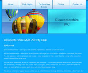 glosivc.org.uk: IVC Multi Activity Social Club for Cheltenham, Gloucester and Stroud. Make new friends at Pub Nights,Theartre, Evening Meals, Outdoor Walks in Gloucetsreshire
IVC Multi Activity Social Club for Cheltenham, Gloucester and Stroud. Make new friends at Pub Nights,Theatre, Evening Meals, Outdoor Walks in Gloucestershire