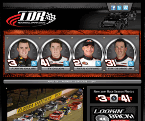 teamdillonracing.com: Official Site of Team Dillon Racing
Team Dillon Racing is a driver and crew development program created by Mike Dillon, owner of Team Dillon Racing and in conjunction with Richard Childress Racing as a driver and crew development program. Team Dillon Racing drivers include Austin Dillon, Ty Dillon, Ryan Gifford and Tim George Jr. Sponsors include Bass Pro Shops, Tracker Boats, Mom 'n' Pop's, Bad Boy Mowers, Shell, Penzoil, Chevrolet, Team Realtree and more.