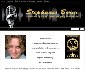 stephanieborm.com: Stephanie Borm
Stephanie Borm ist eine erfahrene Sängerin und die höchst zertifizierte Speech Level Singing (SLS) Lehrerin Deutschlands. Sie unterrichtet SLS-Workshops und Einzelstunden in Deutschland und den USA, und bietet one-on-one Coaching über Telefon und Skype. Kompetent und erfolgreich verhilft Stephanie Sängern zu mehr Ausdruckskraft, Sicherheit und neuen Erfolgen.