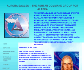 ashtarauroraeagles.com: Welcome to Ashtar command
This is the official web site for the Alaska Aurora Eagles Ashtar Command Post.  You will find current channeled material from Commander Ashtar and others of the White Brotherhood.  