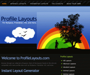profilelayouts.com: Profile Layouts - MySpace Layouts, Friendster Layouts, Hi5 Layouts, Facebook Layouts
Profile layouts to add to myspace, friendster, hi5 and more..