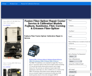 fibersplicer-repair.com: Fusion Fiber-Splicer Repair Center Service & Calibration Models Fujikura, Sumitomo, Fitel, Corning & Ericsson Fiber-Splicer
Fusion Fiber-Splicer Repair Center Service & Calibration Models Fujikura, Sumitomo, Fitel, Corning & Ericsson Fiber-Splicer