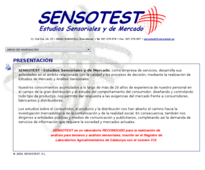 sensotest.es: SENSOTEST, Estudios Sensoriales y de Mercado
SENSOTEST Estudios Sensoriales y de Mercado desarrolla sus actividades en el ámbito relacionado con la calidad y los procesos de decisión, mediante la realización de Estudios de Mercado, Análisis Sensoriales y Asesoría Técnica en el entorno de la Distribución nacional e internacional