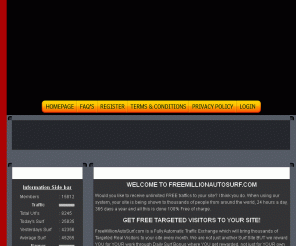freemillionautosurf.com: The ONLY Traffic Exchange That Gives You 1,000,000 FREE Hits  | FreeMillionAutoSurf.com
We are Number ONE Traffic Exchanges, Banner Exchange Scripts, Text Exchange Scripts, Link Trackers In Internet