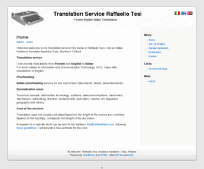 raffaellotesi.com: Finnish-English-Italian Translations - Raffaello Tesi
Translations from Finnish and English to Italian. Italian proofreading service. Freelance translator based in Oulu, Finland.