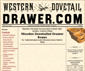 mediadrawer.com: Western Dovetail, Inc.
Manufacturer of high quality dovetail drawers and boxes for cabinet and furniture makers.