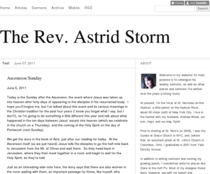 astridstorm.com: The Rev. Astrid Storm
Welcome to my website, which, as you'll notice, is still very much under construction. Its purpose is - or will be - mainly to catalogue my weekly sermons, as well as other pieces and sermons I've...
