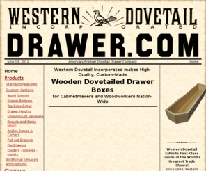 drawermax.com: Western Dovetail, Inc.
Manufacturer of high quality dovetail drawers and boxes for cabinet and furniture makers.