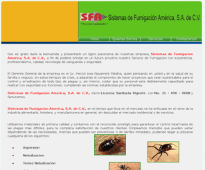 sfafumigaciones.com: Sistemas de Fumigacion America, S.A. de C.V.  :: Merida, Yucatan; Mexico
Proyectos sustentables para el control y erradicacion de todo tipo de plagas nocivas para su salud.