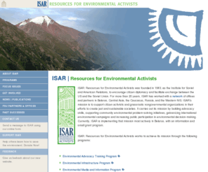 isar.org: (Home) Resources for Environmental Activists | ISAR
Resources for Environmental Activists' mission is to support citizen activists and grassroots nongovernmental organizations in their efforts to create just and sustainable societies by building advocacy skills, supporting community environmental problem-solving initiatives, galvanizing international environmental campaigns and increasing public participation in environmental decision-making