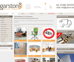 garston.net: Garston Office Interiors - Devon's Leading Office Furniture Store For South West England
Exeter based office furniture store with a wide range of office furniture including office desks, office chairs, office tables, office screens, office storage, delivering throughout Devon and South West England