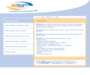 avoteam.com: Avoteam - Accueil
Avoteam est une agence de communication spécialisée dans la création, la rédaction et le suivi d'éditions presse (magazines, lettres...) et internet (sites et newsletters), depuis 1989.