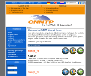 cnntp.net: CNNTP Usenet News - The Fast World Of Information
Stellt freien Zugang zu text-only Newsgruppen und vollen Zugang zum Usenet gegen Bezahlung.