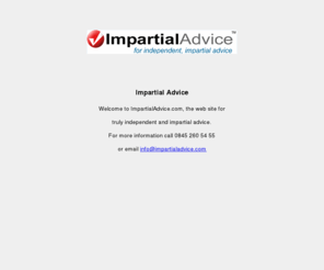 impartialadvice.co.uk: Impartial Advice
Impartial Advice - the web site for independent, impartial advice