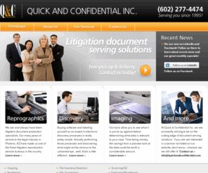 qandcinc.com: Quick and Confidential Inc. - Litigation Document Serving Solutions, Phoenix, AZ
Quick and Confidential Inc. has been in business since 1995 providing expert document duplication and management needs primarily to the legal and business community.