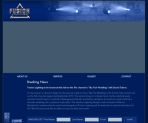fusion-enterprises.com: Fusion Enterprises
For more than a dozen years, Fusion Enterprises has been one of the best kept secrets in the event industry. In recent years, Fusion has emerged from behind the scenes as a leading event lighting designer and as a provider of state-of-the-art lighting equipment, rigging, production labor and technical direction for some of the most spectacular events in New York.