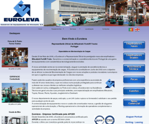 euroleva.com: Euroleva SA
Euroleva, Representante Oficial da Mitsubishi Forklift Trucks. Comercialização e assistência técnica de equipamentos de movimentação de carga, novos e usados, gestão de alugueres pontuais, renting operacional e formação de operadores.