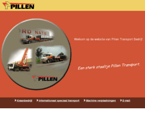 pillen-nl.com: Pillen Transport BV te Winterswijk
Pillen Transport Bedrijf, een sterk staaltje transport.
Als u iets te verplaatsen heeft, kan Pillen dit voor u doen.