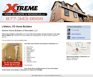 xtremehomebuildersco.com: Home Builders Littleton, CO - Xtreme Home Builders & Remodels LLC
Xtreme Home Builders & Remodels LLC is one of the home builders serving consumers in the major area of Littleton, CO. Call us at 877-343-9666.