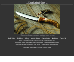 karamhandmadeknives.com: handmade custom knife : karman handemade knives
Each custom handmade knife is carefully handcrafted by our knife maker to combine artistic beauty with solid functionality.These knives are made to catch the eye and feel good in your hand.