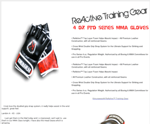 4-oz-mma-gloves.com: Kimurawear ReActive Pro Series MMA Gloves are the World's top MMA Gloves used By Pro Events around the World
Kimurawear Produces Quality MMA & Extreme Sports Apparel 
 
currently endorsed by UFC & StrikeForce Stars.  Kimurawear ReActive Muay Thai Kick Pads