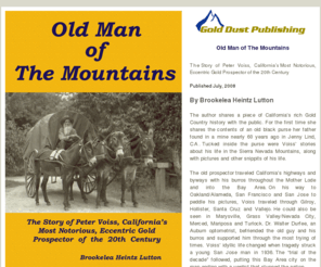 golddustpublishing.com: Gold Dust Publishing - Old Man of The Mountains - California's Gold Country History
The story of Peter Voiss, California's most notorious, eccentric gold prospector of the 20th century.  Book written by author Brookelea Heinzt Lutton.