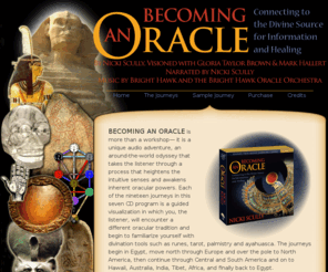 becominganoracle.com: Becoming an Oracle - Home
Becoming an Oracle is a unique audio adventure, an around-the-world odyssey that takes the listener through a process that heightens the intuitive senses and awakens inherent oracular powers.