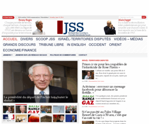 jssnews.com: JSS News - Israël - Diplomatie - Géopolitique
JSSNews.com est un webzine d’opinion israélien ayant pour langue principale le français. Il est dirigé par Jonathan-Simon Sellem, un ancien journaliste qui vit en Israël et qui connaît le monde des médias, de la diplomatie, de la géostratégie pour y travailler au quotidien… Plusieurs journalistes, spécialistes et experts travaillent également à la rédaction de ce webzine. Le but du JSSNews.com est d’offrir une analyse pertinente et différente de ce que l’on trouve dans les médias traditionnels. JSSNEWS revendique un engagement sans être partisan, grâce à une rédaction totalement indépendante. Un traitement éditorial qui laisse le lecteur libre d’interprétation.