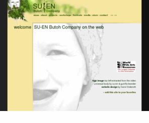 suenbutohcompany.net: SU-EN Butoh Company
Home Page of Butoh Dancer and Choreographer SU-EN.