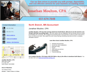 northbranchtaxman.com: Accountant North Branch, MN - Jonathan Moulton, CPA 651-674-7648
Jonathan Moulton, CPA of North Branch, MN has over 35 years experience in individual and small business income tax returns.  Call us today at 651-674-7648.